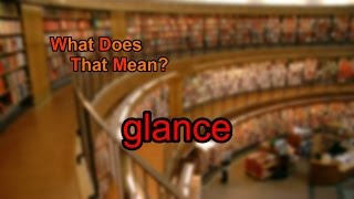 What does glance mean [upl. by Crescen]