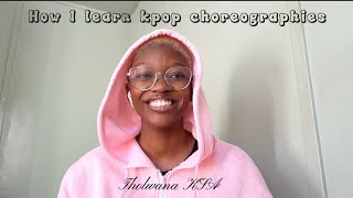 HOW I LEARN KPOP CHOREOGRAPHIES  Tholwana KSA [upl. by Nnaihs]