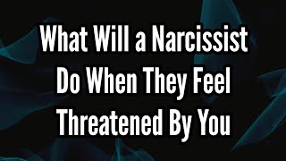 What Will a Narcissist Do When They Feel Threatened By You [upl. by Aaberg]