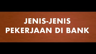 Jenis jenis Pekerjaan Di Bank [upl. by Klemm]