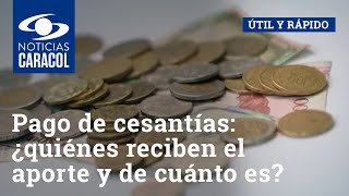 Pago de cesantías ¿quiénes reciben el aporte y de cuánto es [upl. by Yantruoc286]