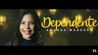 Amanda Wanessa  Dependente COM LETRA [upl. by Buonomo]