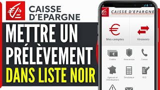 Comment Mettre Un Prelevement Sur Liste Noire Caisse Depargne 2024 [upl. by Algie]