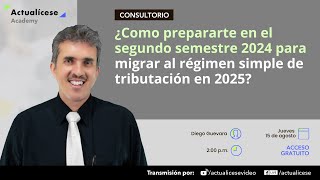 ¿Como prepararte en el segundo semestre 2024 para migrar al régimen simple de tributación en 2025 [upl. by Camden]