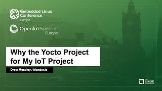 Why the Yocto Project for My IoT Project  Drew Moseley Menderio [upl. by Osnofledi]