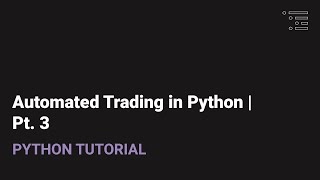 Automated Trading in Python  Pt 3 [upl. by Kwei255]