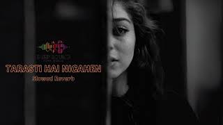 TARASTI HAI NIGAHEN  ASIM AZHAR  SLOWED REVERB [upl. by Henderson590]