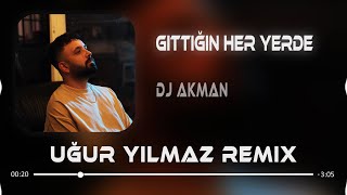 Dj Akman  Gittiğin Her Yerde Uğur Yılmaz Remix [upl. by Amalle]