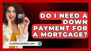 Do I Need a Down Payment for a Mortgage  CreditGuide360com [upl. by Nomyar690]