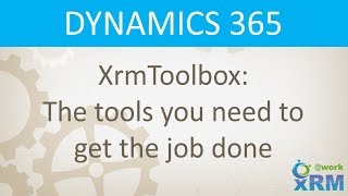 DYNAMICS 365 XrmToolboxThe tools you need to get the job done [upl. by Kenney]