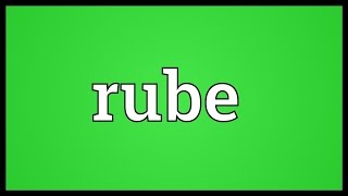 Rube Meaning [upl. by Airpal881]