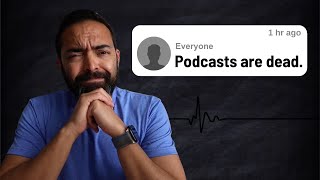 Are podcasts really dead [upl. by Elephus]