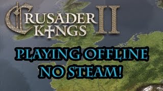 Crusader Kings 2 How to Play quotOfflinequot or Without Steam [upl. by Brazee905]