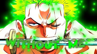 ZoroWithout Me Anime EditAMV  One Piece [upl. by Aderfla]