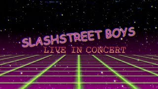 THE SLASHSTREET BOYS  quotLIVE IN CONCERT WITH THE GREATEST FANS ON EARTHquot [upl. by Noteek]