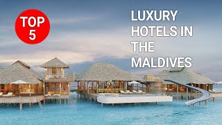 Top 5 Luxury Hotels in the Maldives [upl. by Sadick]