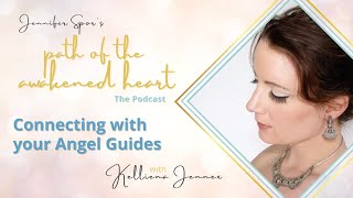 Connecting with your Angel Guides  Path of the Awakened Heart S2E10 with Kelliena Jennex [upl. by Arres]