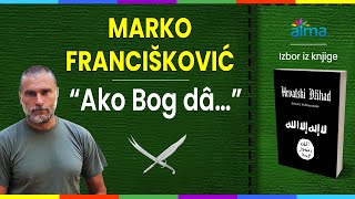 MARKO FRANCIŠKOVIĆ quotAko Bog dâ…”  Izbor uvodnih ulomaka iz knjige “Hrvatski džihadquot  ATMA [upl. by Philipson]