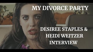 MY DIVORCE PARTY  DESIREE STAPLES amp HEIDI WEITZER INTERVIEW 2024 [upl. by Sim]