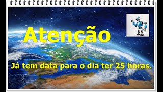 Atenção  A Terra vai mudar para sempre Dias com 25 horas [upl. by Severn]