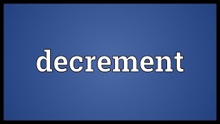 Decrement Meaning [upl. by Ahseyd]