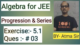 Algebra for JEE “ Progression amp Series “ Exercise 51  Question 03  JEE MATHS ​⁠Atma Academy [upl. by Einalem]