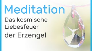 Meditation mit den Erzengeln Das kosmische Liebesfeuer der Erzengel [upl. by Artenek]