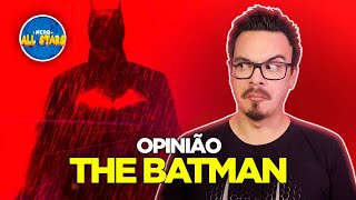 OPINIÃO BATMAN The Batman  Opinião e Análise COM SPOILERS [upl. by Perlie]