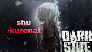 Shu kurenaiAMV Dark side [upl. by Saint]