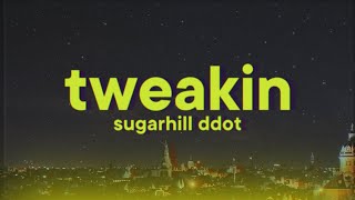 Sugarhill Ddot  Tweakin Lyrics [upl. by Levenson]