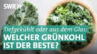 Grünkohl im Test Besser tiefgekühlt oder aus dem Glas  Marktcheck SWR [upl. by Sheffie179]