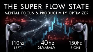 The Super Flow State  40 Hz Gamma Binaural Beat  Mental Focus amp Productivity Optimizer [upl. by Nirre]