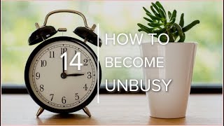 A Helpful Guide to Becoming Unbusy [upl. by Braeunig887]