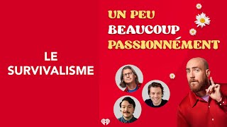 30 Un peu beaucoup passionnément  Le Survivalisme [upl. by Daigle]