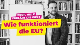 Wie funktioniert die EU  Prof Hille erklärt die Welt [upl. by Jarrid]