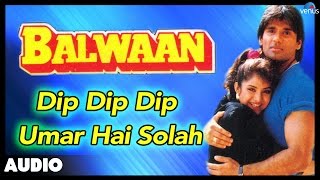 Balwaan  Dip Dip Dip Umar Hai Solah Full Audio Song  Sunil Shetty Divya Bharti [upl. by Light404]