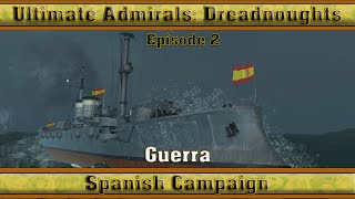 Ultimate Admirals Dreadnoughts  Spanish Campaign Episode 2 Guerra [upl. by Merl]