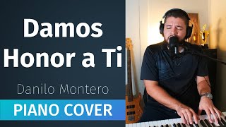 Damos Honor a Ti  Danilo Montero Piano Cover [upl. by Merc202]