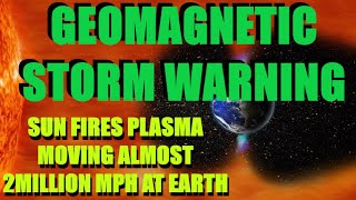 GEOMAGNETIC STORM WARNING  4 CMES TO HIT  SUN FIRES PLASMA MOVING CLOSE TO 2MILLION MPH AT EARTH [upl. by Jackie]