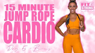 15 Minute Cardio Jump Rope Workout  Fit amp Strong At Home  Day 5 Bonus [upl. by Case]