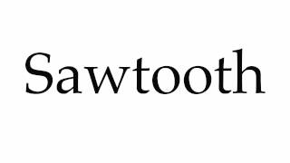 How to Pronounce Sawtooth [upl. by Wilsey]