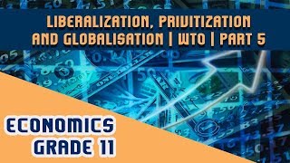 Economics Chapter 3  Part 5  Liberalization Privitization and Globalisation  WTO [upl. by Lucchesi]