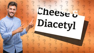 Does cheese contain diacetyl [upl. by Atekin]