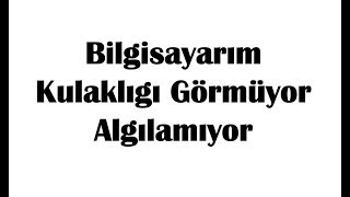 Bilgisayarım Kulaklığı Görmüyor Algılamıyor ÇÖZÜMÜ [upl. by Yelserp]