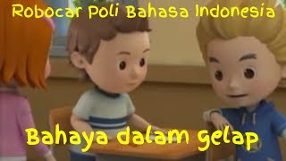 Robocar Poli bahasa Indonesia bahaya dalam gelap [upl. by Rockefeller]