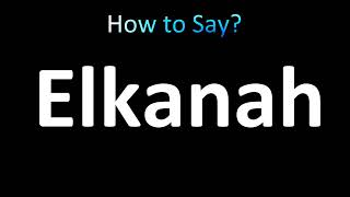 How to Pronounce Elkanah BIBLE [upl. by Niddala4]