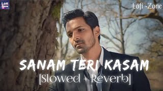 Sanam Teri Kasam Slowed  Reverb  Ankit Tiwari amp Palak Muchhal  Lofi Zone [upl. by Sapphire]