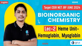 Hemoglobin and Myoglobin Heme Unit  Bioinorganic Chemistry  CSIR NET JRF JUNE 2024  L2  IFAS [upl. by Orest]