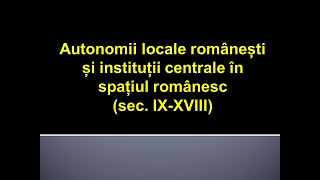 Lecția 4 Autonomii locale românești și instituții centrale în spațiul românesc sec IXXVIII [upl. by Ysac]