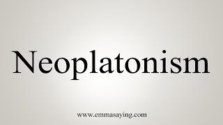 How To Say Neoplatonism [upl. by Parks]